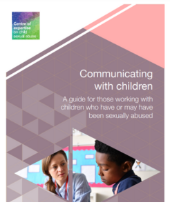 Communicating with children guide: To give professionals the knowledge and confidence to speak to children about sexual abuse.